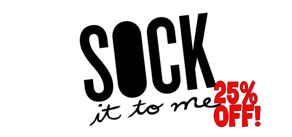 Sock It To Me - 25% OFF!